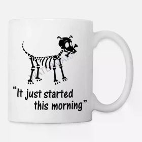 Funny Skeleton Dog Coffee Mug - 'It Just Started This Morning' 11oz Ceramic Cup, White with Black Cartoon