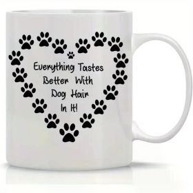 11oz Funny Dog Lover Coffee Mug - 'Everything Tastes Better with Dog Hair In It' Ceramic Cup, Heart-Shaped Paw Print